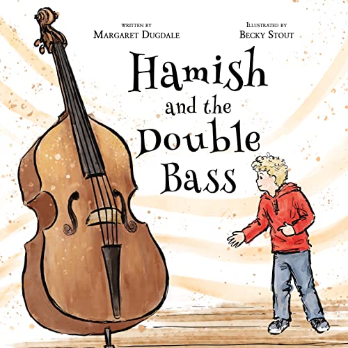 Hamish and the Double Bass: a celebration of making music with friends - Hardcover picture book by Margaret Dugdale