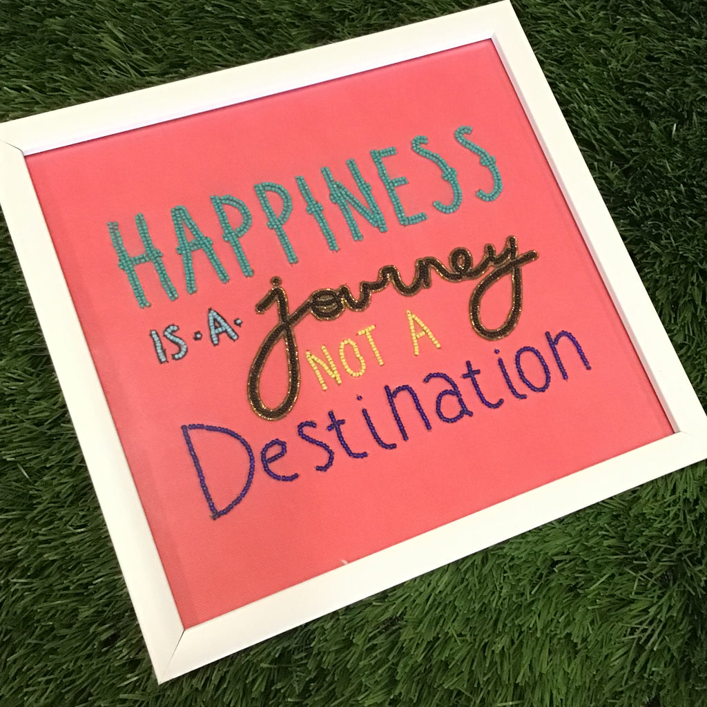 Hand Embroidered Bead Detail Wall Art - HAPPINESS IS A JOURNEY NOT A DESTINATION ** ON SALE **